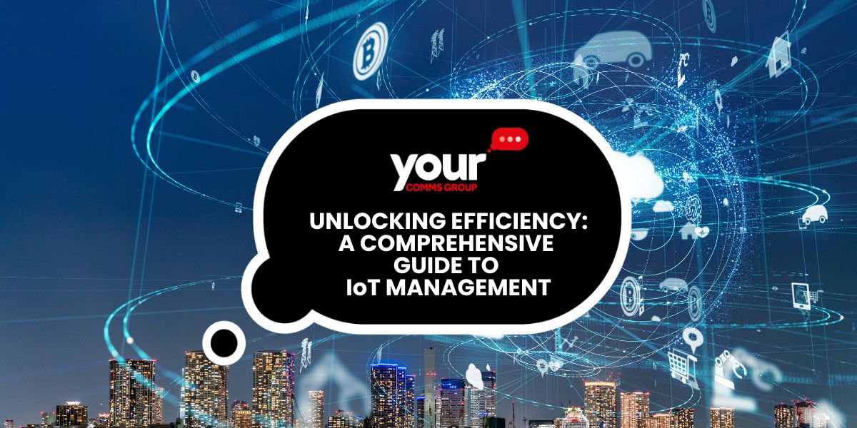 Unlocking Efficiency: A Comprehensive Guide to IoT Management